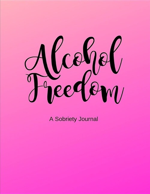 Alcohol Freedom A Sobriety Journal: Sobriety Journal for Women Men Addiction Sober A Guided Journal: Sobriety Journal for Women Pink Daily Journal for (Paperback)