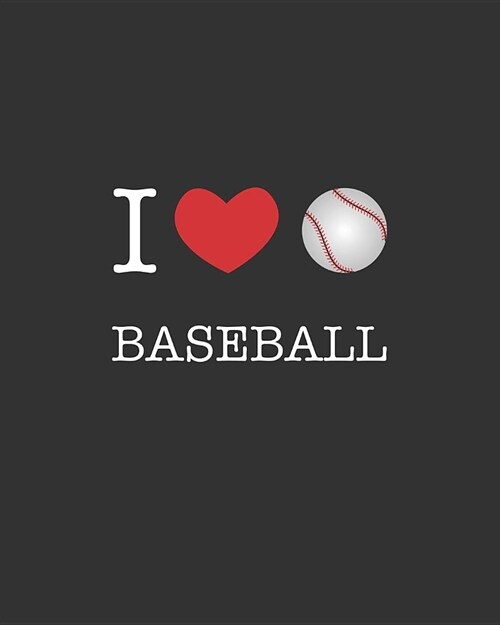 I Love Baseball: Notebook & Ruled Journal: Use for Diary, School, College, Training & Improvement 8x10 100 pages (Paperback)