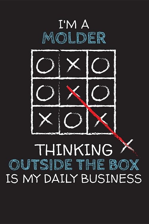 Im a MOLDER: Thinking Outside The Box - Blank Dotted Job Customized Notebook. Funny Profession Accessories. Office Supplies, Work C (Paperback)