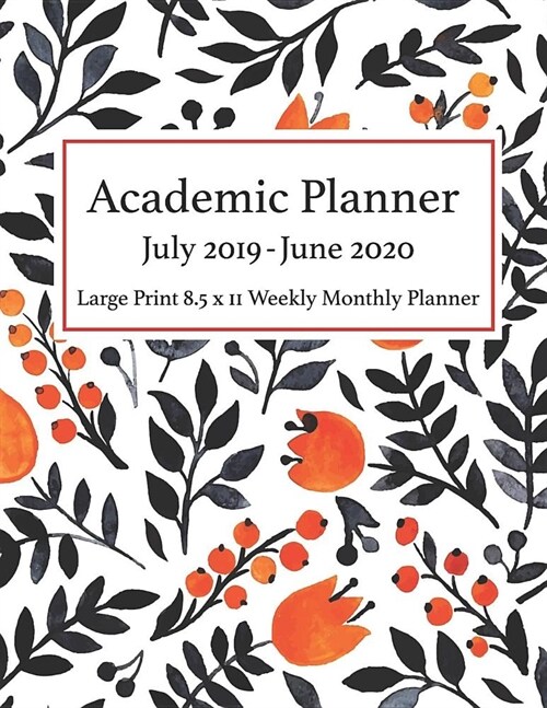 Academic Planner July 2019 - June 2020 Large Print 8.5 x 11 Weekly Monthly: Calendar Organizer Notes To-Do List Diary Journal Notebook Tulips Cover (Paperback)