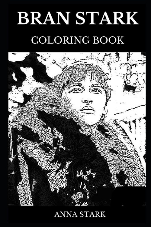 Bran Stark Coloring Book: Legendary Isaac Hempstead Wright and Famous King of Westeros, Three Eyed Raven and Iconic Character Inspired Adult Col (Paperback)