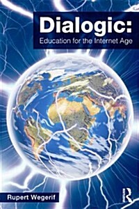 Dialogic: Education for the Internet Age (Paperback)