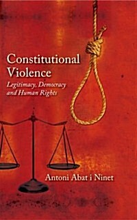Constitutional Violence: Legitimacy, Democracy and Human Rights (Hardcover)