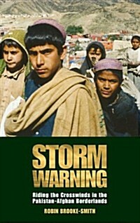 Storm Warning : Riding the Crosswinds in the Pakistan-Afghan Borderlands (Hardcover)