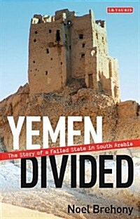 Yemen Divided : The Story of a Failed State in South Arabia (Paperback)