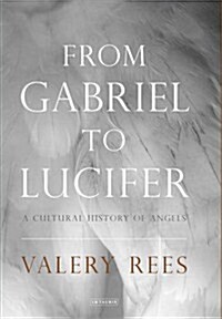 From Gabriel to Lucifer : A Cultural History of Angels (Hardcover)