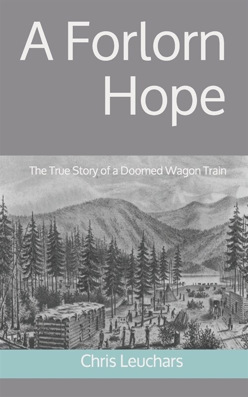 A Forlorn Hope: The True Story of a Doomed Wagon Train (Paperback)