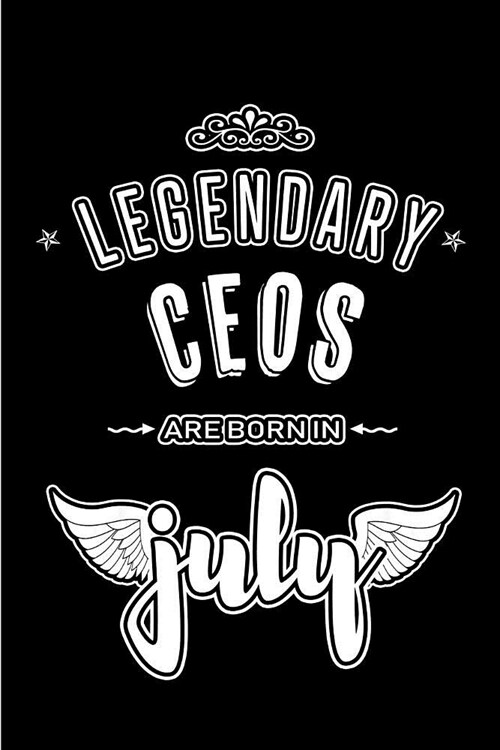 Legendary CEOs are born in July: Blank Lined CEO Journal Notebooks Diary as Appreciation, Birthday, Welcome, Farewell, Thank You, Christmas, Graduatio (Paperback)