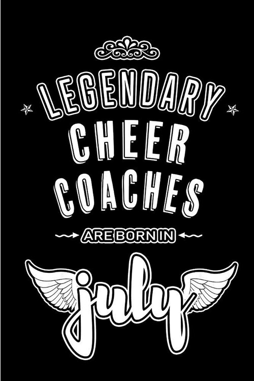 Legendary Cheer Coaches are born in July: Blank Lined Cheer Coaches Journal Notebooks Diary as Appreciation, Birthday, Welcome, Farewell, Thank You, C (Paperback)