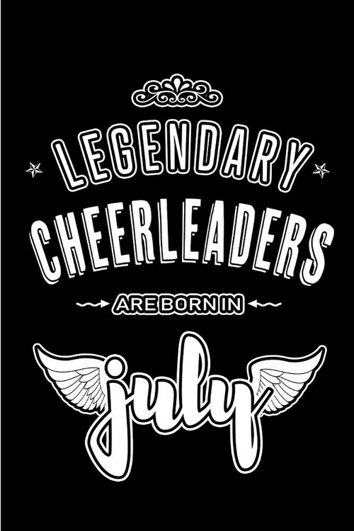Legendary Cheerleaders are born in July: Blank Lined Cheerleadering Journal Notebooks Diary as Appreciation, Birthday, Welcome, Farewell, Thank You, C (Paperback)