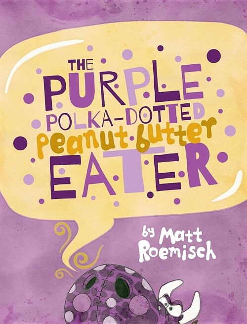 The Purple Polka-Dotted Peanut Butter Eater (Hardcover)