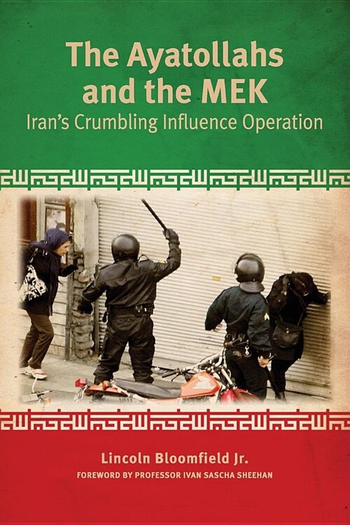 The Ayatollahs and the MEK: Irans Crumbling Influence Operation (Paperback)