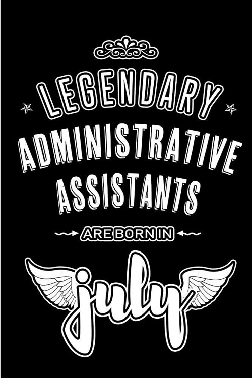Legendary Administrative Assistants are born in July: Blank Lined Administrative Assistants Journal Notebooks Diary as Appreciation, Birthday, Welcome (Paperback)