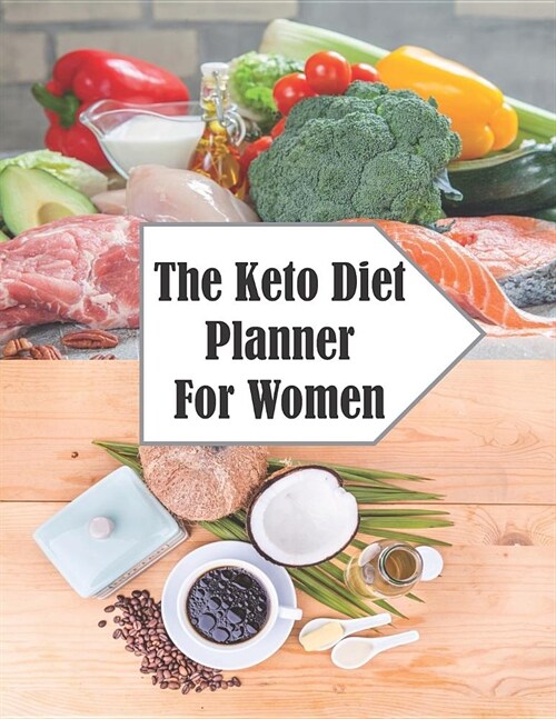 The Keto Diet Planner For Women: Organizer and Journal For Tracking Your Diet Progress Paperback - 200 Pages - Size: 8.5 by 11 (Paperback)