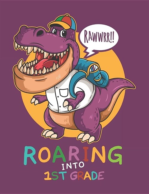 Rawwrr Roaring Into 1st Grade: Cute T-Rex Primary Composition Notebook For Handwriting Practice 100 Pages / 50 Sheets (Paperback)