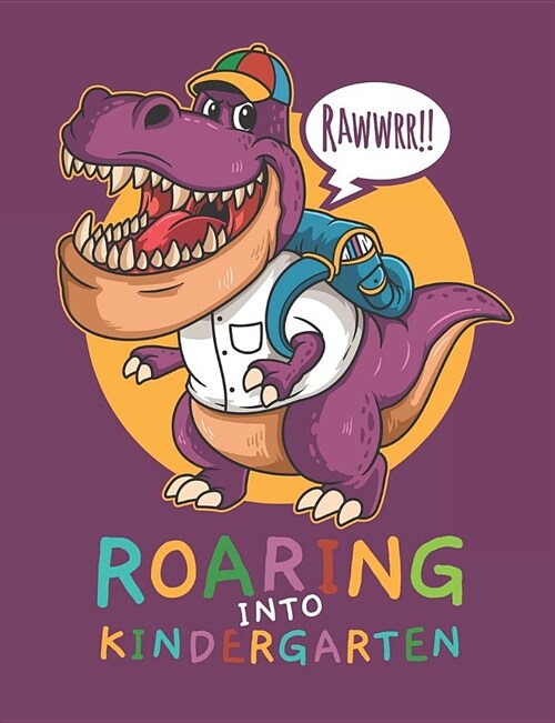 Rawwrr Roaring Into Kindergarten: Cute T-Rex Primary Composition Notebook For Handwriting Practice 100 Pages / 50 Sheets (Paperback)