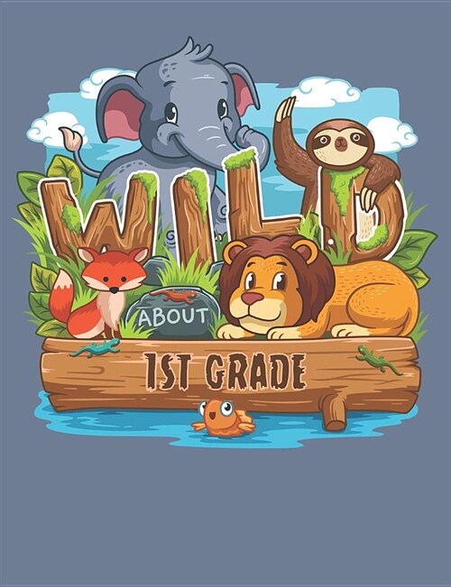 Wild About 1st Grade: Cute Jungle Animals Primary Composition Notebook For Handwriting Practice 100 Pages / 50 Sheets (Paperback)
