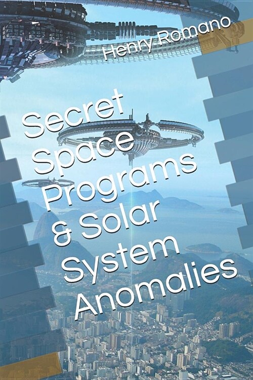 Secret Space Programs & Solar System Anomalies (Paperback)