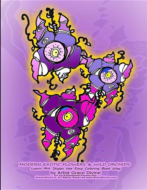 MODERN EXOTIC FLOWERS & WILD ORCHIDS Learn Art Styles the Easy Coloring Book Way by Artist Grace Divine (For Fun & Entertainment Purposes Only) Grace (Paperback)