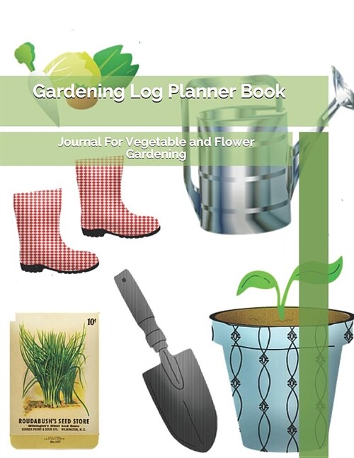Gardening Log Planner Book: Journal For Vegetable and Flower Gardening (Paperback)
