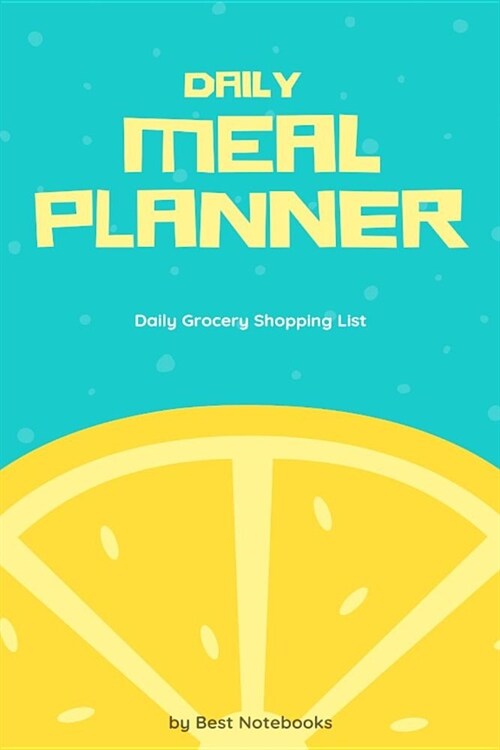 Daily Meal Planner: Daily Grocery Shopping List (Meal Prep Notebook, To Do List, Lemon, 100 Pages) (Paperback)