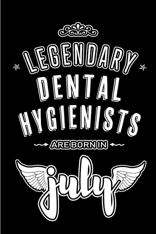 Legendary Dental Hygienists are born in July: Blank Lined Dental Hygienist Journal Notebooks Diary as Appreciation, Birthday, Welcome, Farewell, Thank (Paperback)