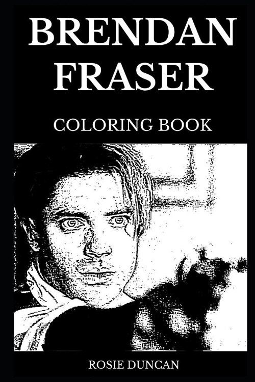 Brendan Fraser Coloring Book: Legendary Rick from the Mummy Trilogy and Famous George of the Jungle Star, Cultural Icon and Genius Comedian Inspired (Paperback)