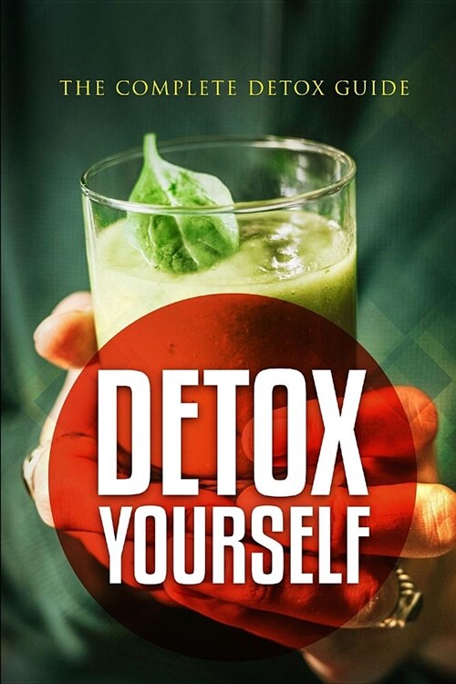 Detox Yourself: The complete detox guide (Paperback)