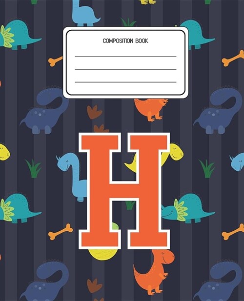 Composition Book H: Dinosaurs Animal Pattern Composition Book Letter H Personalized Lined Wide Rule Notebook for Boys Kids Back to School (Paperback)