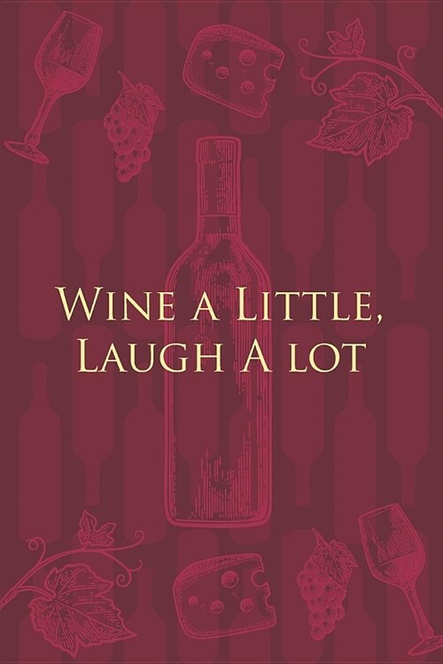 Wine a Little, Laugh A lot: Wine Notebook - a stylish journal cover with 120 blank, lined pages - great gift for wine lovers (Paperback)