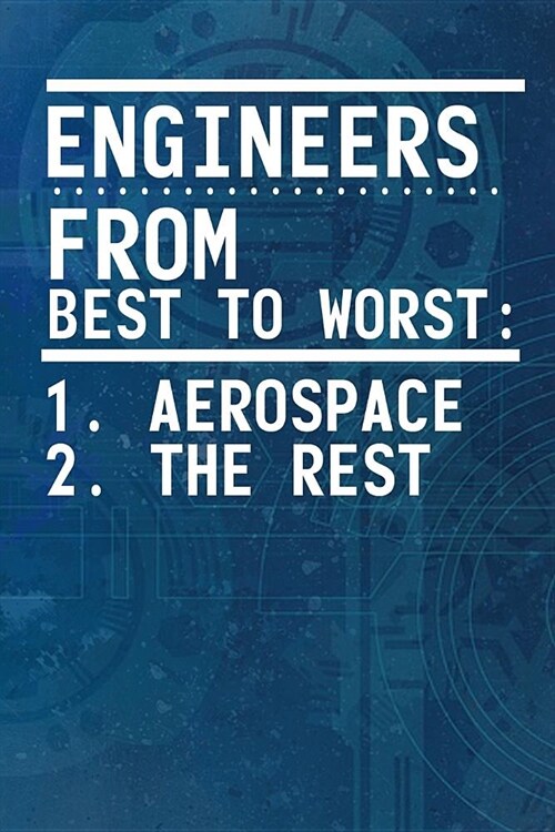 Engineers From Best To Worst: 1. Aerospace 2. The Rest: Journal For Aerospace Engineering Students (Paperback)