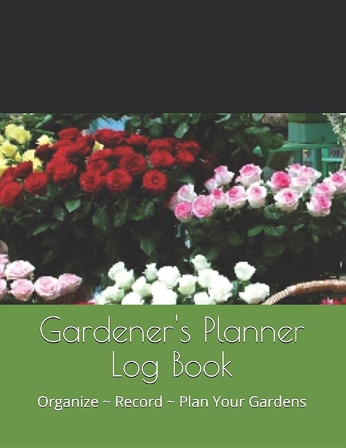 Gardeners Planner Log Book: Organize Record Plan Your Gardens (Paperback)