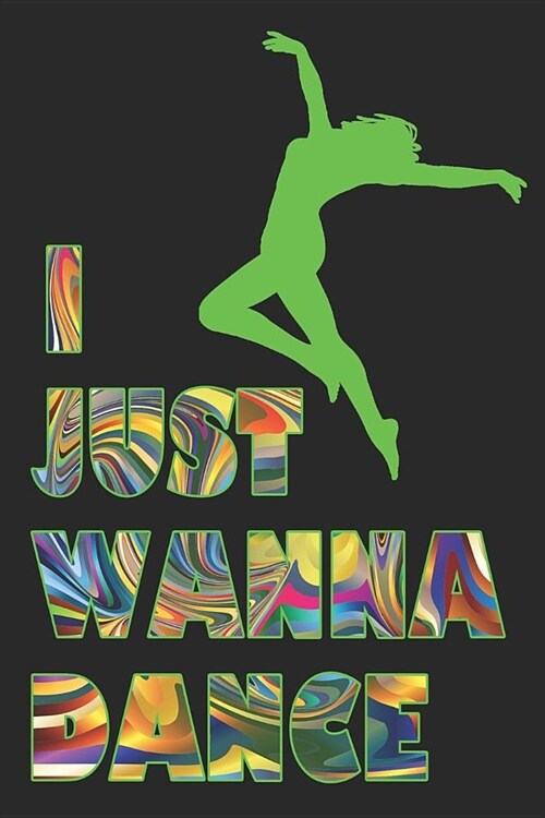 I Just Wanna Dance: 6x9 Matte Paperback Blank College-Ruled Lines 120 Pages (60 Sheets) Notebook Journal Diary Gift For Dancers And Dance (Paperback)