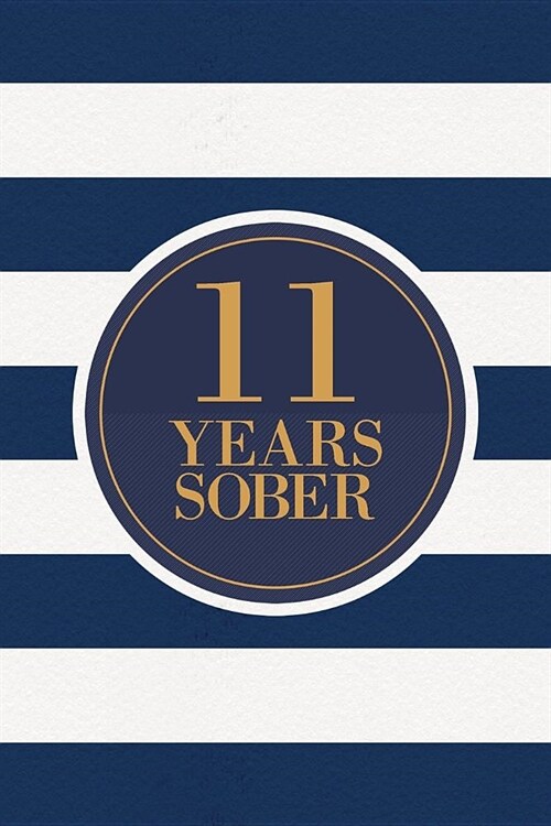 11 Years Sober: Lined Journal / Notebook / Diary - 11th Year of Sobriety - Fun Practical Alternative to a Card - Sobriety Gifts For Me (Paperback)