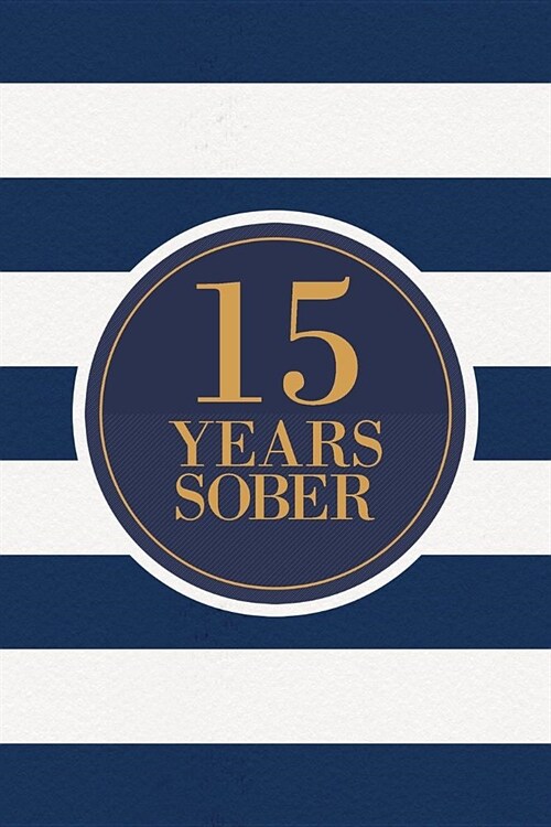 15 Years Sober: Lined Journal / Notebook / Diary - 15th Year of Sobriety - Fun Practical Alternative to a Card - Sobriety Gifts For Me (Paperback)