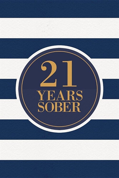 21 Years Sober: Lined Journal / Notebook / Diary - 21st Year of Sobriety - Fun Practical Alternative to a Card - Sobriety Gifts For Me (Paperback)