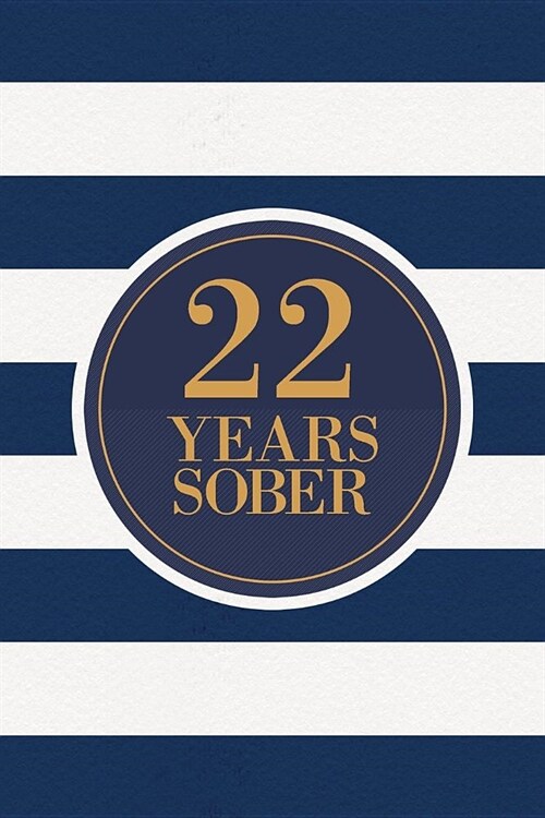 22 Years Sober: Lined Journal / Notebook / Diary - 22nd Year of Sobriety - Fun Practical Alternative to a Card - Sobriety Gifts For Me (Paperback)