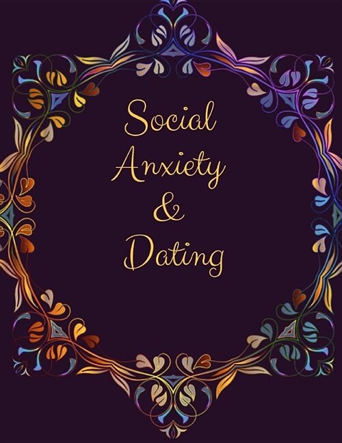 Social Anxiety and Dating Workbook: Ideal and Perfect Gift for Social Anxiety and Dating Workbook Best gift for You, Parent, Wife, Husband, Boyfriend, (Paperback)