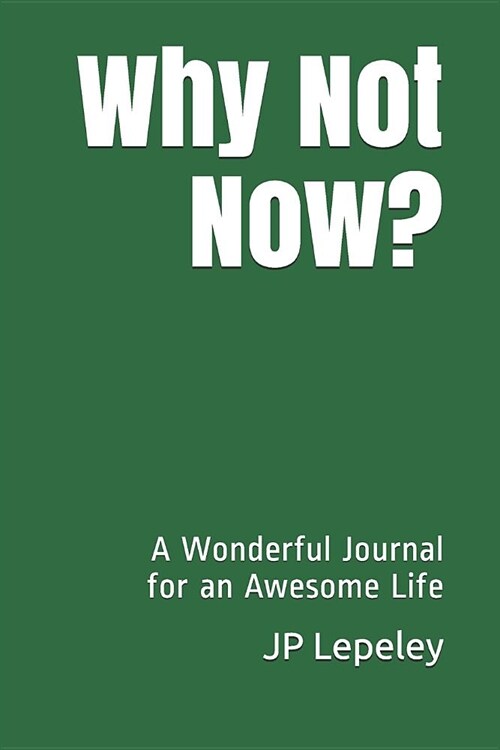 Why Not Now?: A Wonderful Journal for an Awesome Life (Paperback)