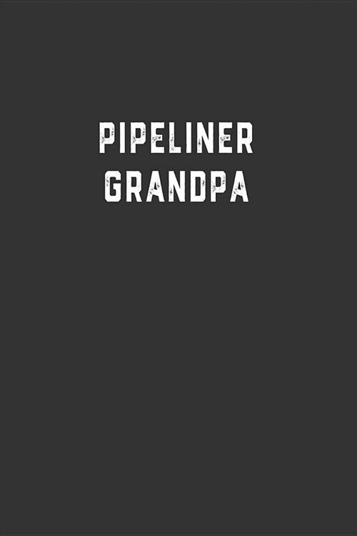 Pipeliner Grandpa: Blank Lined Notebook (Paperback)