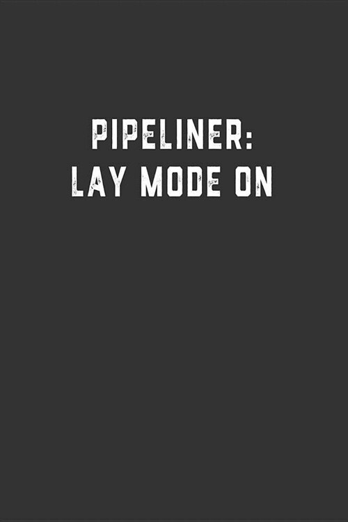 Pipeliner: Lay Mode On: Blank Lined Notebook (Paperback)