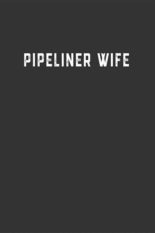 Pipeliner Wife: Blank Lined Notebook (Paperback)