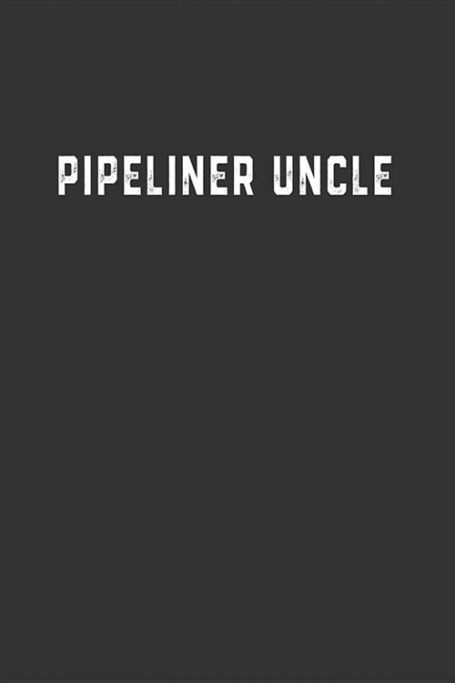 Pipeliner Uncle: Blank Lined Notebook (Paperback)