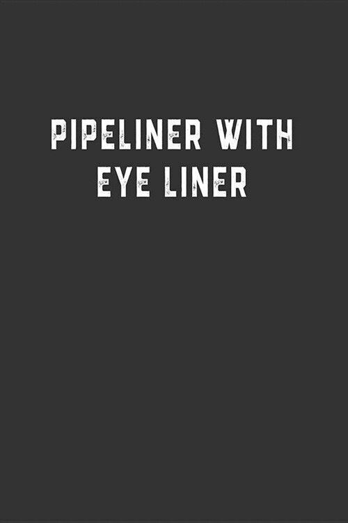 Pipeliner With Eye Liner: Blank Lined Notebook (Paperback)