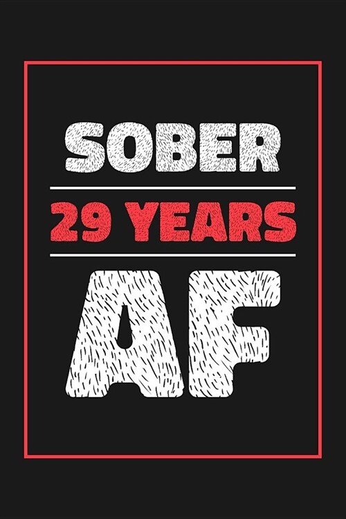 29 Years Sober AF: Lined Journal / Notebook / Diary - 29th Year of Sobriety - Fun and Practical Alternative to a Card - Sobriety Gifts Fo (Paperback)