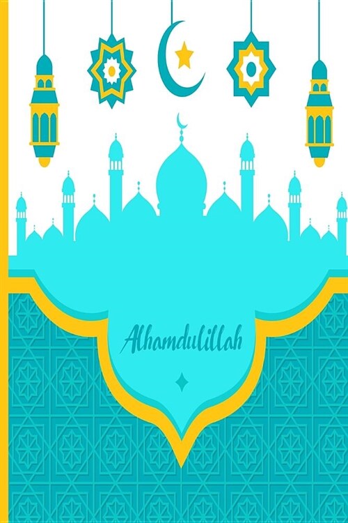 Alhamdulillah: Muslim Journal With Quran Quotes; Blank Lined Student Composition Notes Planner; Islamic Gifts For Women and Men; Pers (Paperback)