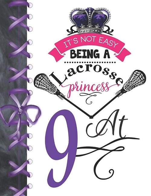 Its Not Easy Being A Lacrosse Princess At 9: Pass, Catch And Shoot Team Sport Doodling Blank Lined Writing Journal Diary For Girls (Paperback)