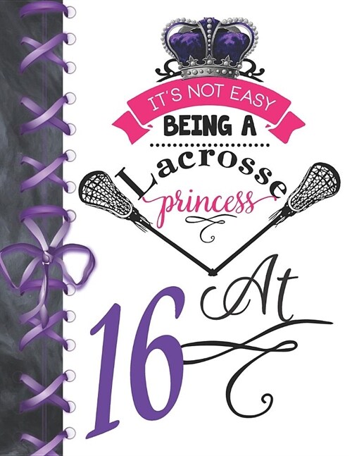 Its Not Easy Being A Lacrosse Princess At 16: Pass, Catch And Shoot Team Sport Doodling Blank Lined Writing Journal Diary For Girls (Paperback)