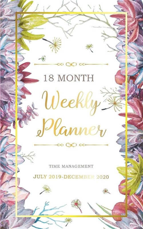 18 Month Weekly Planner 2019-2020: July 2019-December 2020 Planner Daily Planner Time Management Appointment Schedule Book Agenda Scheduler (Paperback)