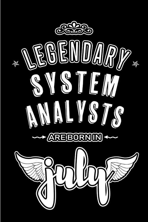 Legendary System Analysts are born in July: Blank Lined System Analysis Journal Notebooks Diary as Appreciation, Birthday, Welcome, Farewell, Thank Yo (Paperback)